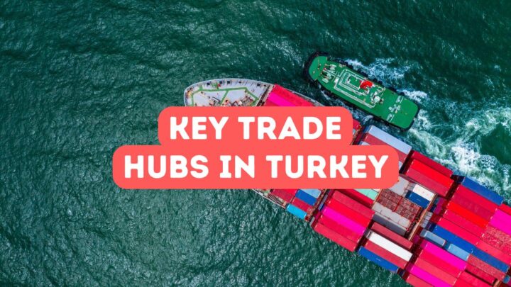 Key Trade Hubs in Turkey