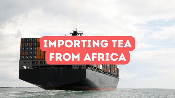 Importing Tea from Africa