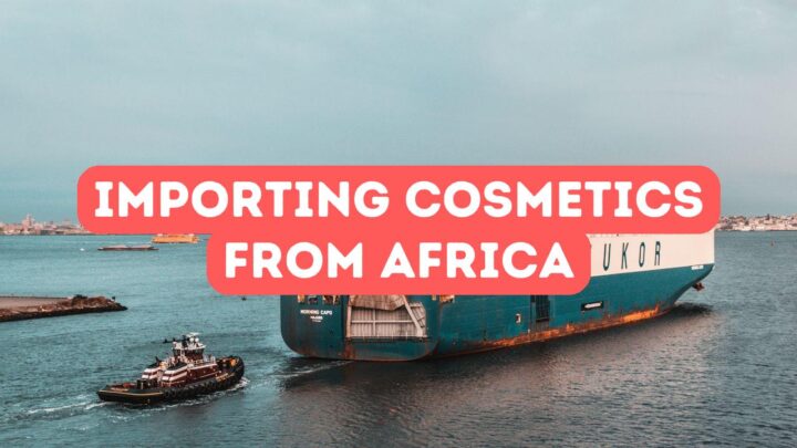 Importing Cosmetics from Africa